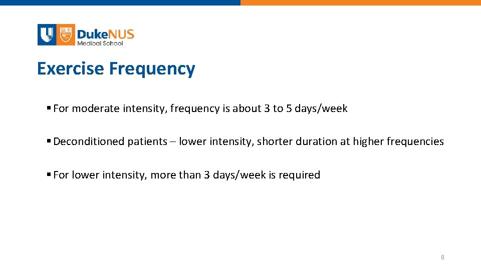 Exercise Frequency For moderate intensity, frequency is about 3 to 5 days/week Deconditioned patients