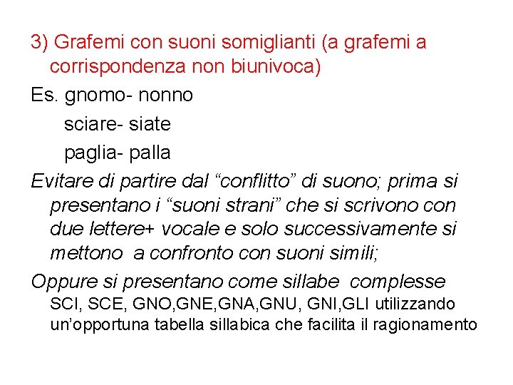 3) Grafemi con suoni somiglianti (a grafemi a corrispondenza non biunivoca) Es. gnomo- nonno