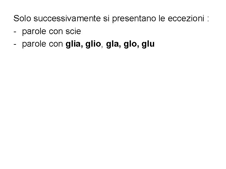 Solo successivamente si presentano le eccezioni : - parole con scie - parole con