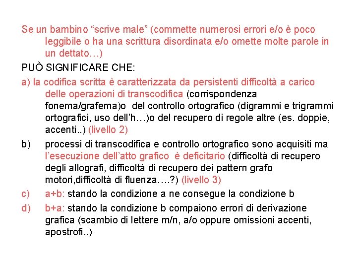 Se un bambino “scrive male” (commette numerosi errori e/o è poco leggibile o ha