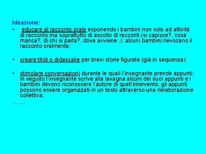 Ideazione: • educare al racconto orale esponendo i bambini non solo ad attività di