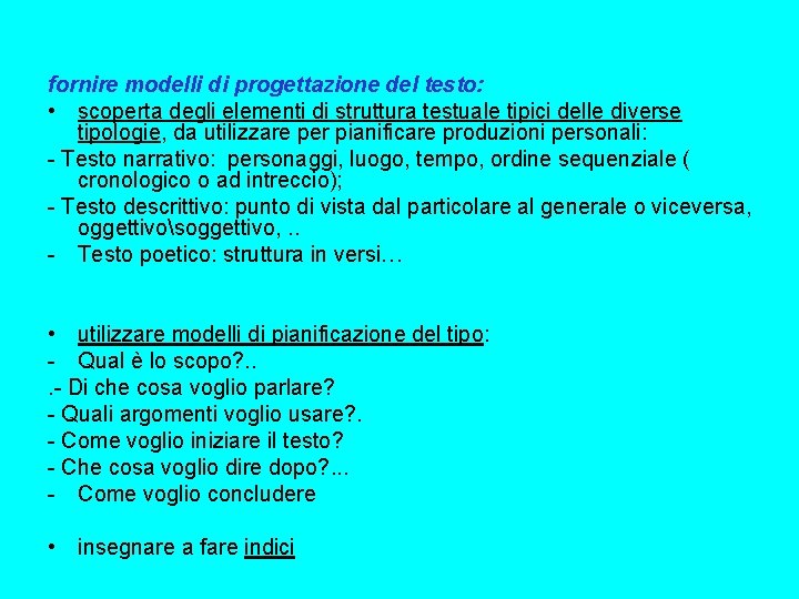 fornire modelli di progettazione del testo: • scoperta degli elementi di struttura testuale tipici