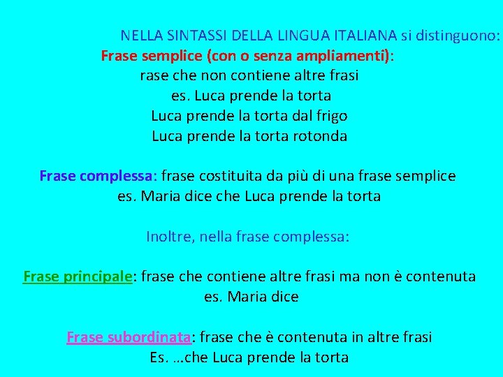 NELLA SINTASSI DELLA LINGUA ITALIANA si distinguono: Frase semplice (con o senza ampliamenti): rase