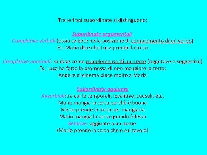 Tra le frasi subordinate si distinguono: Subordinate argomentali Completive verbali (ossia saldate nella posizione