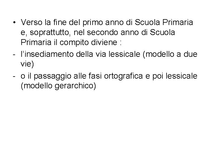  • Verso la fine del primo anno di Scuola Primaria e, soprattutto, nel