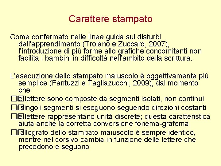 Carattere stampato Come confermato nelle linee guida sui disturbi dell’apprendimento (Troiano e Zuccaro, 2007),