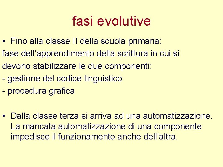 fasi evolutive • Fino alla classe II della scuola primaria: fase dell’apprendimento della scrittura