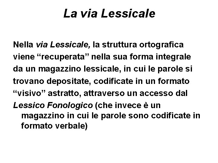 La via Lessicale Nella via Lessicale, la struttura ortografica viene “recuperata” nella sua forma