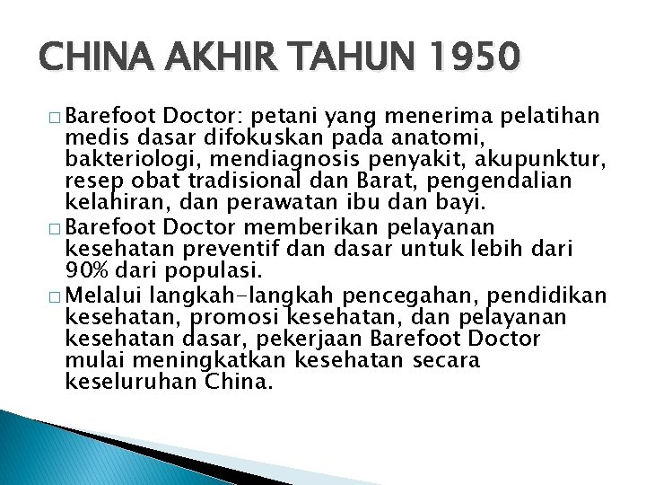 CHINA AKHIR TAHUN 1950 � Barefoot Doctor: petani yang menerima pelatihan medis dasar difokuskan