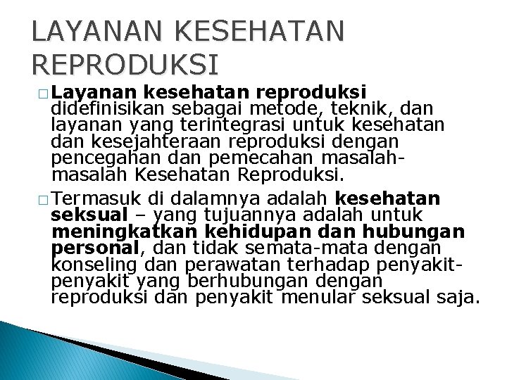 LAYANAN KESEHATAN REPRODUKSI � Layanan kesehatan reproduksi didefinisikan sebagai metode, teknik, dan layanan yang