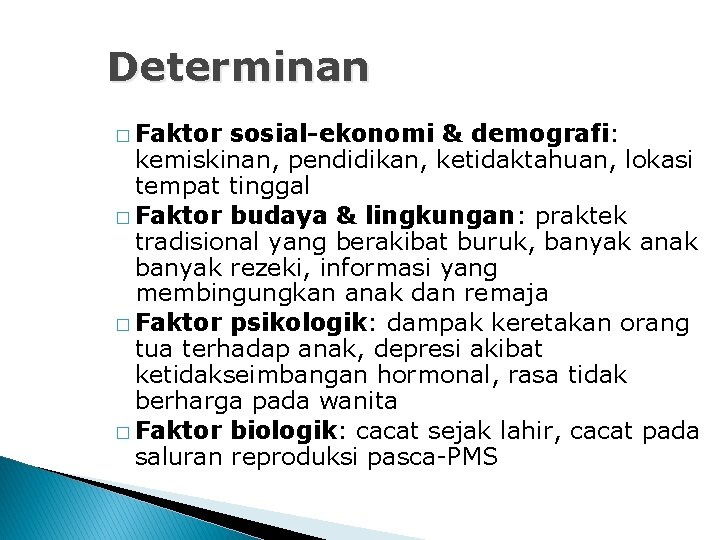 Determinan � Faktor sosial-ekonomi & demografi: kemiskinan, pendidikan, ketidaktahuan, lokasi tempat tinggal � Faktor