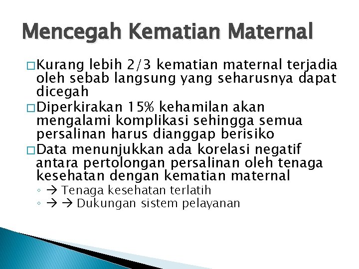 Mencegah Kematian Maternal � Kurang lebih 2/3 kematian maternal terjadia oleh sebab langsung yang