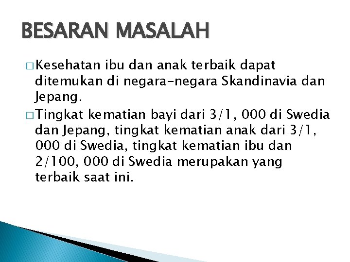 BESARAN MASALAH � Kesehatan ibu dan anak terbaik dapat ditemukan di negara-negara Skandinavia dan