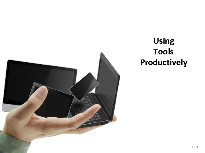 Using Tools Productively 1 -19 Using Tools Productively 1 -19