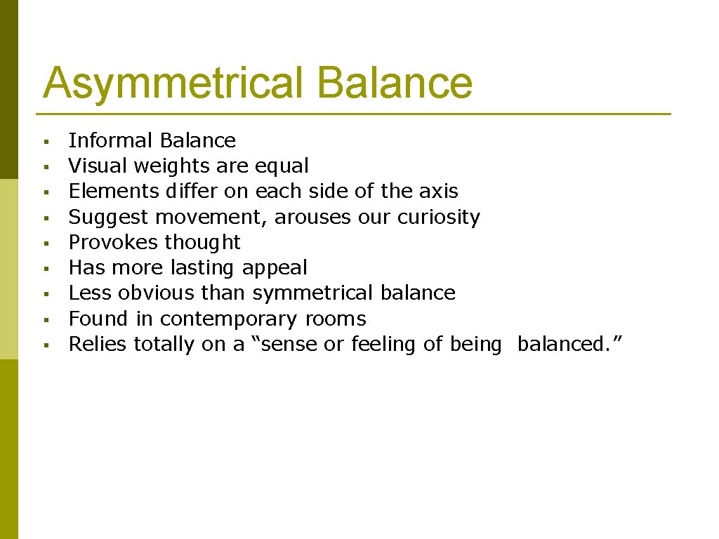 Asymmetrical Balance § § § § § Informal Balance Visual weights are equal Elements