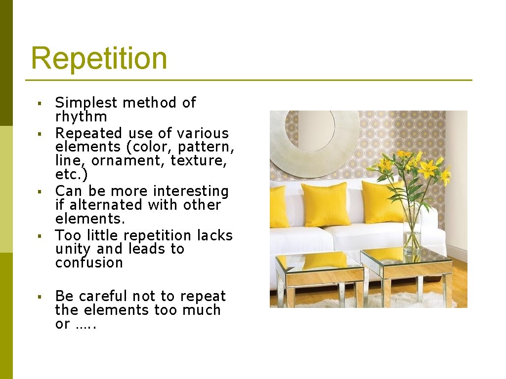 Repetition § § § Simplest method of rhythm Repeated use of various elements (color,