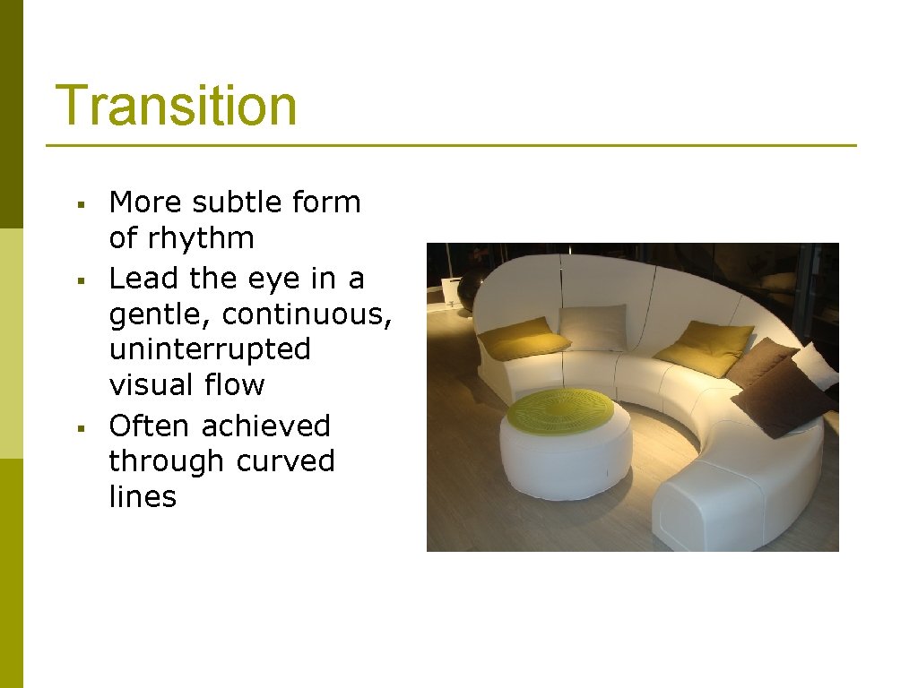 Transition § § § More subtle form of rhythm Lead the eye in a
