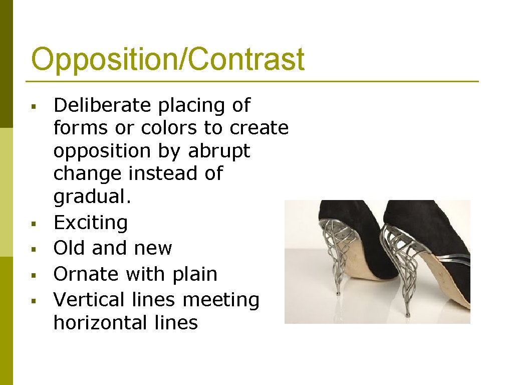 Opposition/Contrast § § § Deliberate placing of forms or colors to create opposition by
