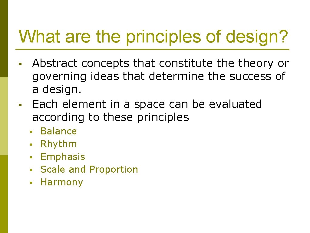 What are the principles of design? § § Abstract concepts that constitute theory or