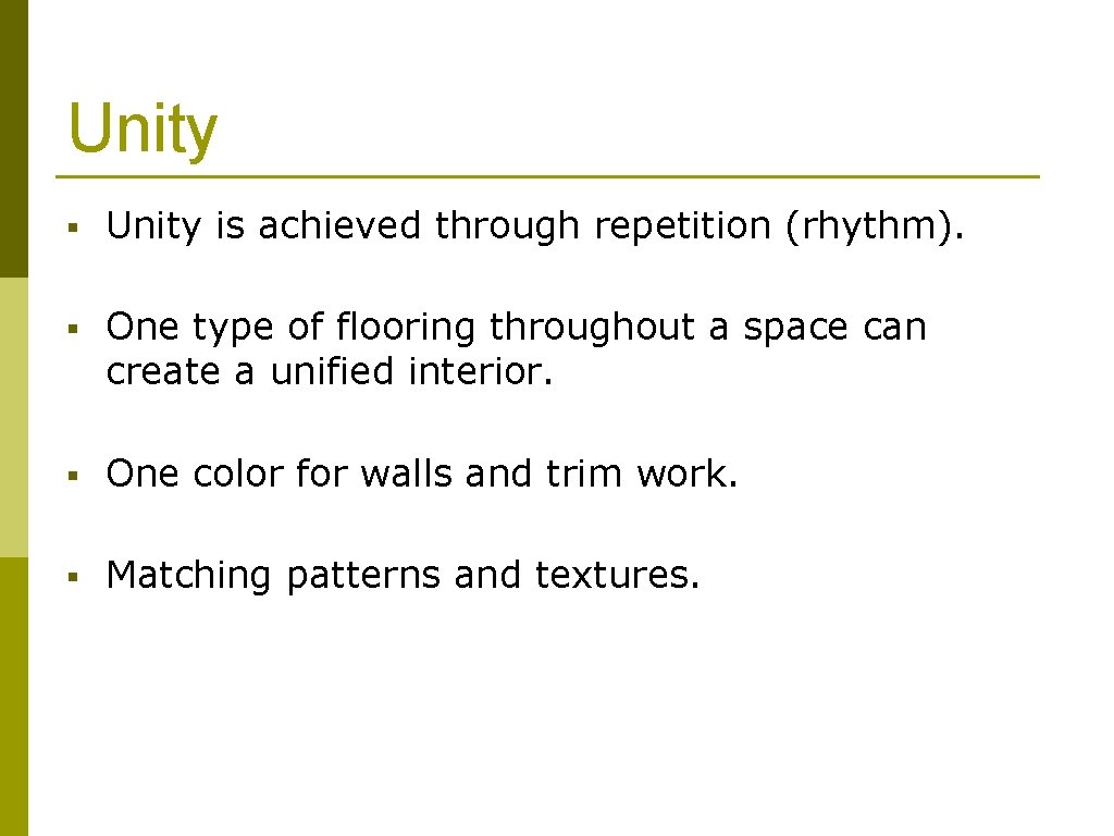 Unity § Unity is achieved through repetition (rhythm). § One type of flooring throughout