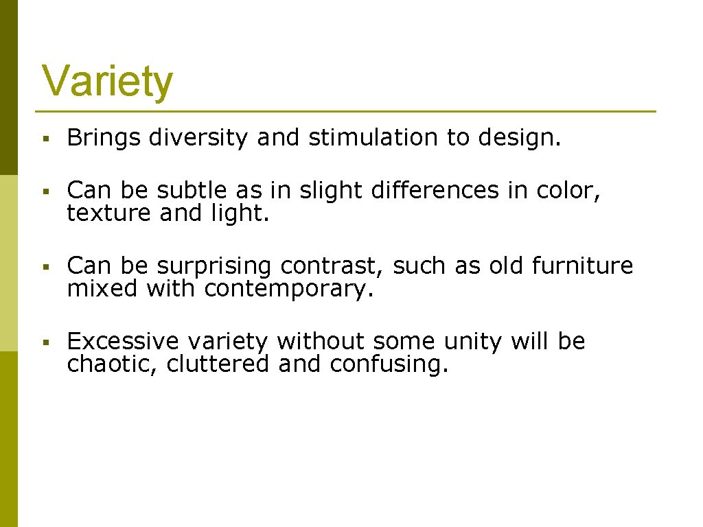 Variety § Brings diversity and stimulation to design. § Can be subtle as in