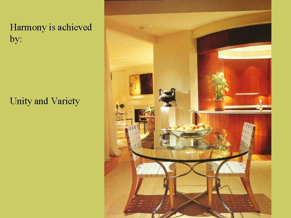 Harmony is achieved by: Unity and Variety 