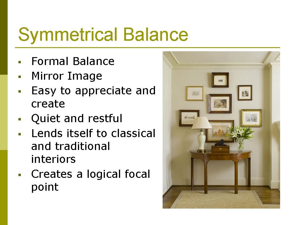 Symmetrical Balance § § § Formal Balance Mirror Image Easy to appreciate and create