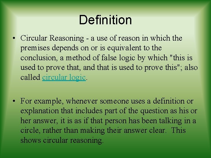 Definition • Circular Reasoning - a use of reason in which the premises depends