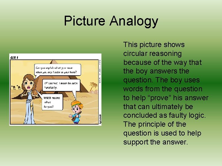 Picture Analogy This picture shows circular reasoning because of the way that the boy