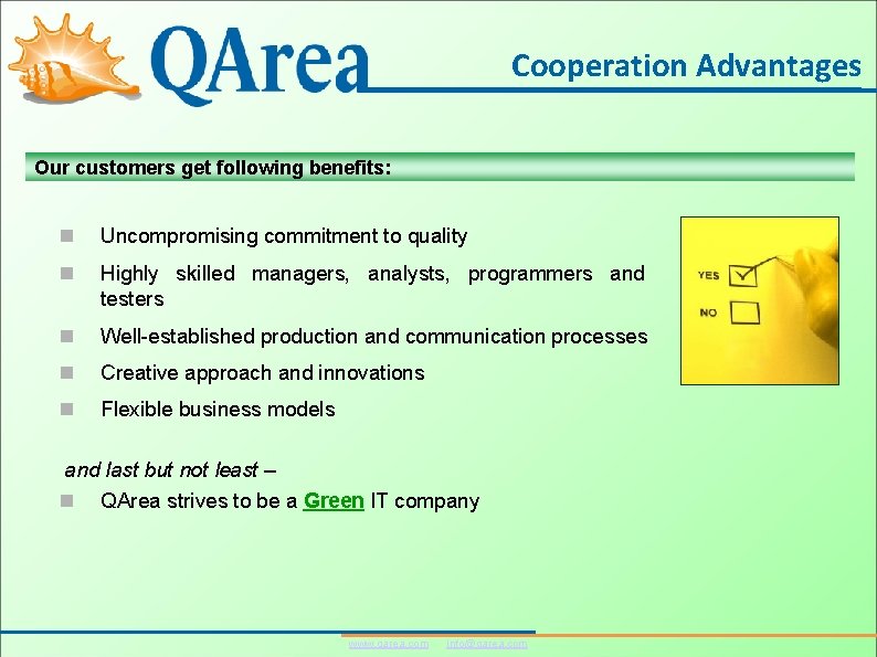 Cooperation Advantages Our customers get following benefits: Uncompromising commitment to quality Highly skilled managers,