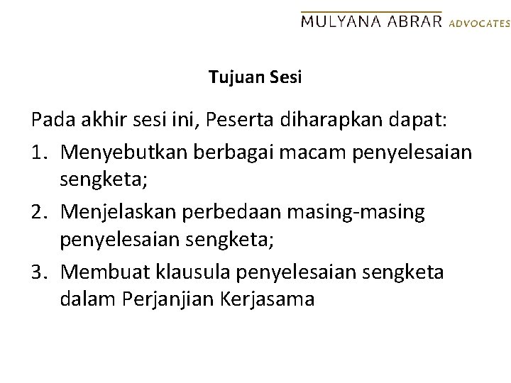 Tujuan Sesi Pada akhir sesi ini, Peserta diharapkan dapat: 1. Menyebutkan berbagai macam penyelesaian