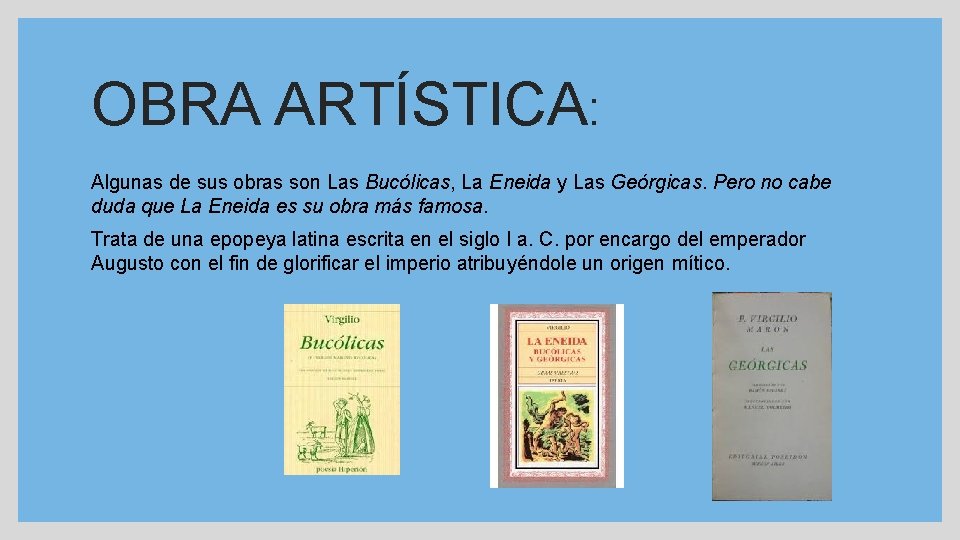 OBRA ARTÍSTICA: Algunas de sus obras son Las Bucólicas, La Eneida y Las Geórgicas.