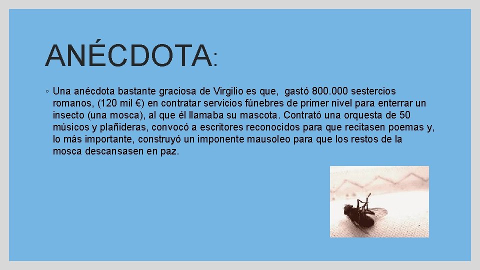 ANÉCDOTA: ◦ Una anécdota bastante graciosa de Virgilio es que, gastó 800. 000 sestercios