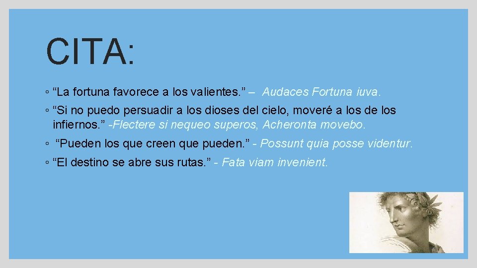 CITA: ◦ “La fortuna favorece a los valientes. ” – Audaces Fortuna iuva. ◦