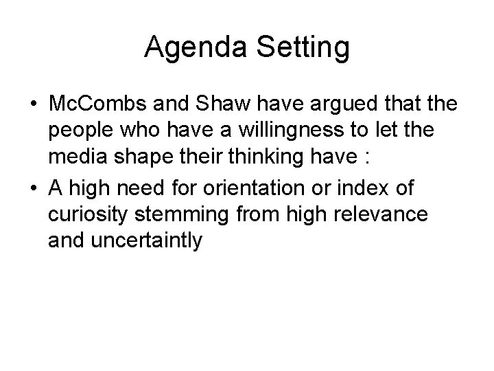 Agenda Setting • Mc. Combs and Shaw have argued that the people who have