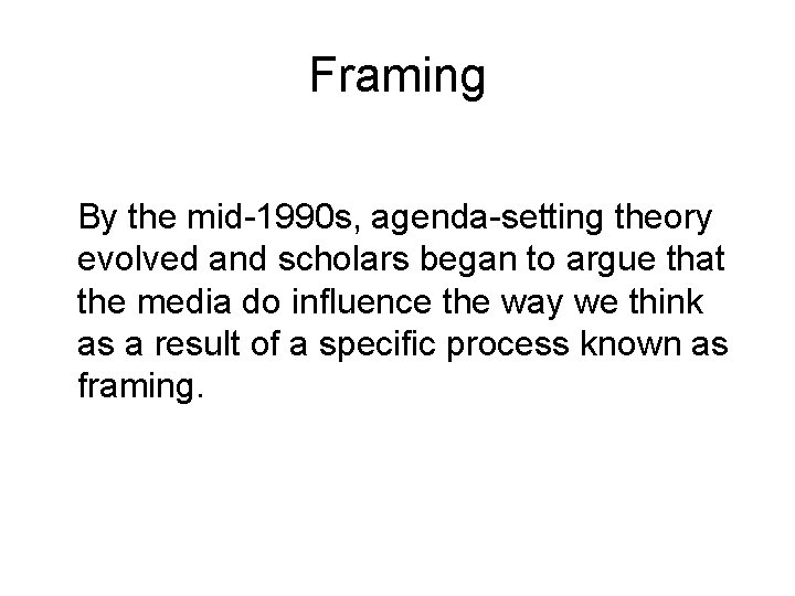 Framing By the mid-1990 s, agenda-setting theory evolved and scholars began to argue that