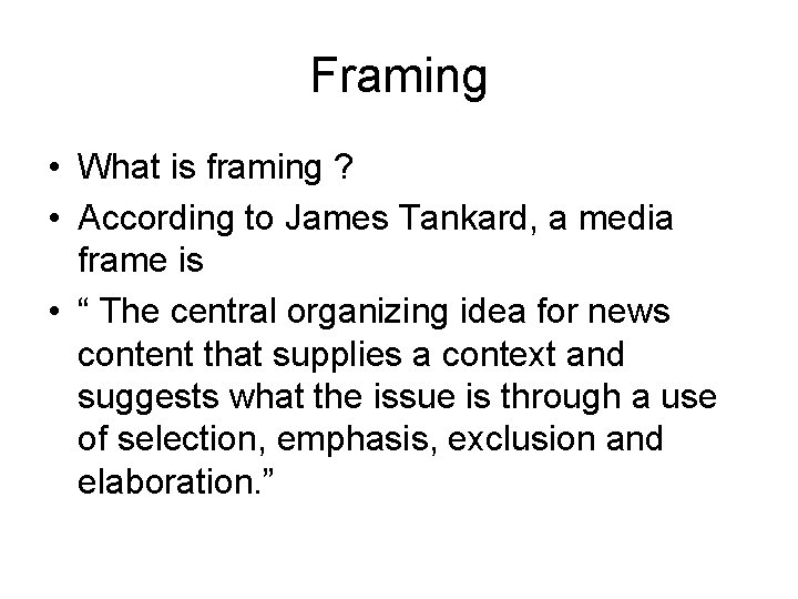 Framing • What is framing ? • According to James Tankard, a media frame