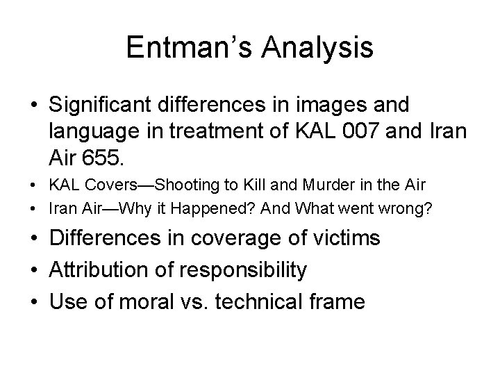 Entman’s Analysis • Significant differences in images and language in treatment of KAL 007