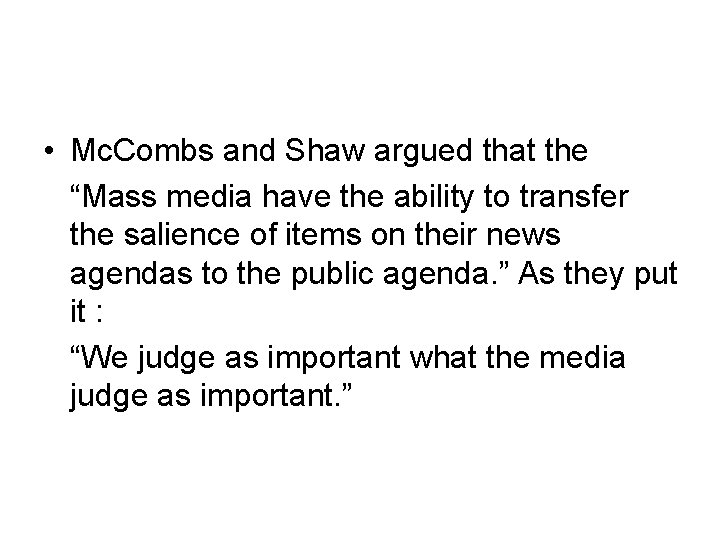  • Mc. Combs and Shaw argued that the “Mass media have the ability