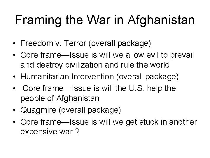 Framing the War in Afghanistan • Freedom v. Terror (overall package) • Core frame—Issue