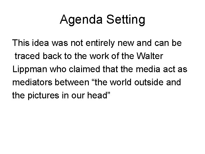 Agenda Setting This idea was not entirely new and can be traced back to