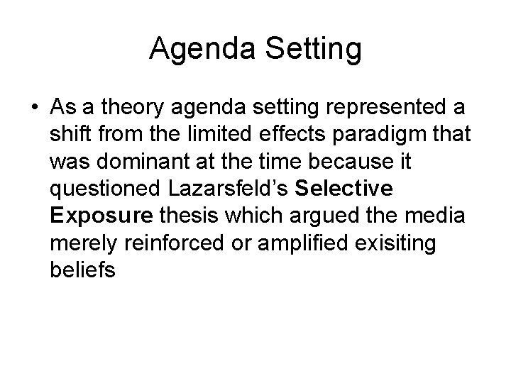 Agenda Setting • As a theory agenda setting represented a shift from the limited