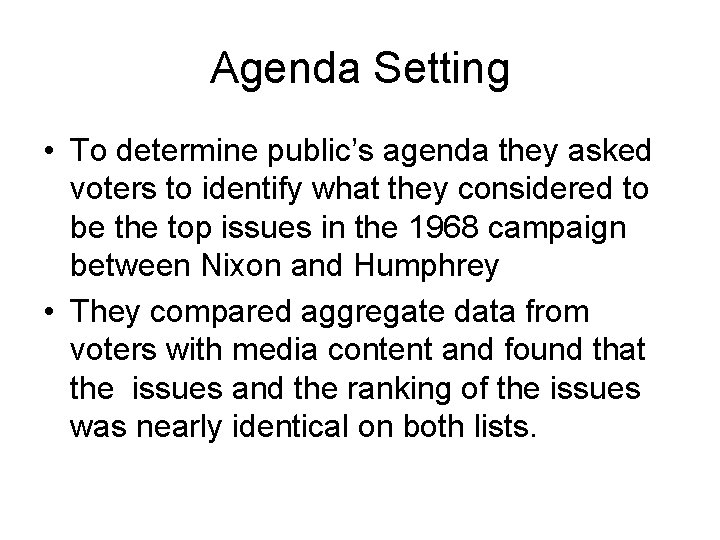 Agenda Setting • To determine public’s agenda they asked voters to identify what they