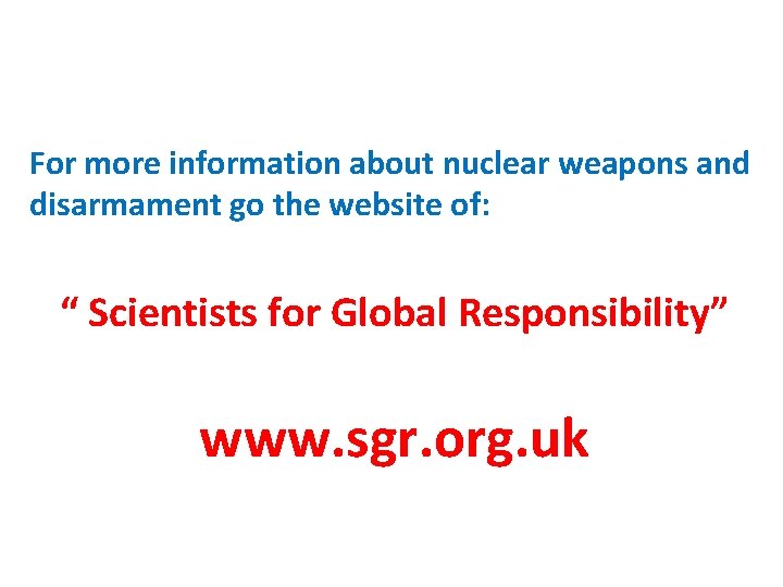 For more information about nuclear weapons and disarmament go the website of: “ Scientists