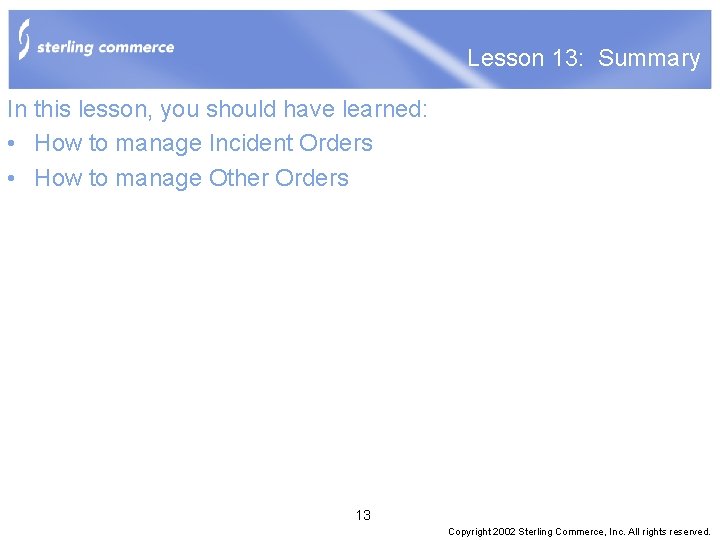 Lesson 13: Summary In this lesson, you should have learned: • How to manage
