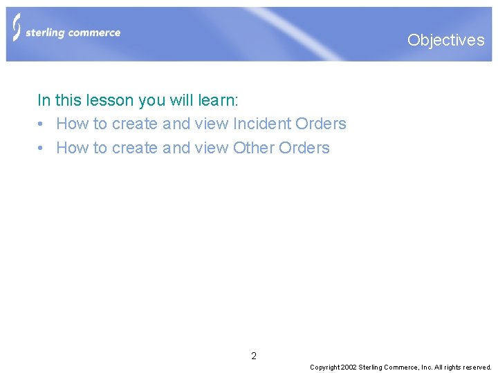 Objectives In this lesson you will learn: • How to create and view Incident