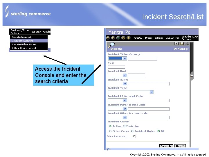 Incident Search/List Access the Incident Console and enter the search criteria 8 Copyright 2002