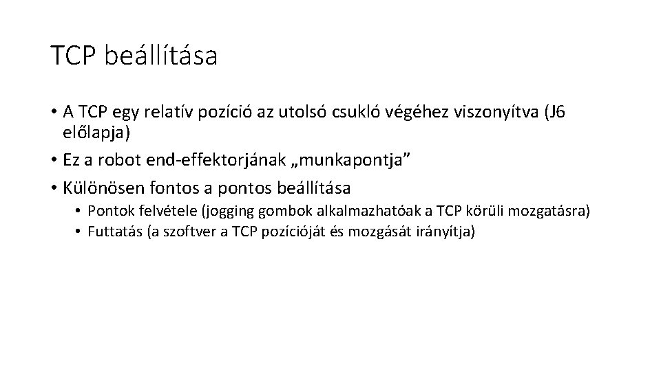 TCP beállítása • A TCP egy relatív pozíció az utolsó csukló végéhez viszonyítva (J