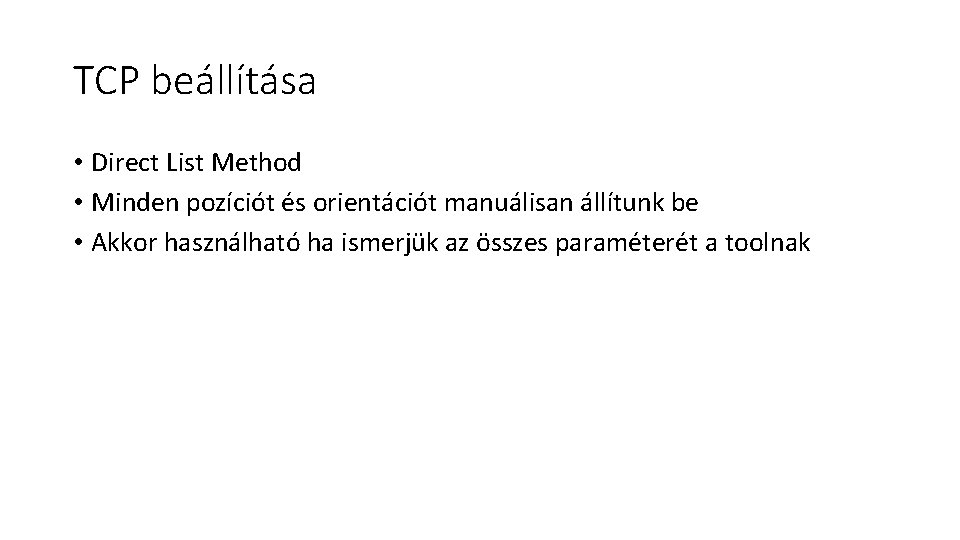 TCP beállítása • Direct List Method • Minden pozíciót és orientációt manuálisan állítunk be