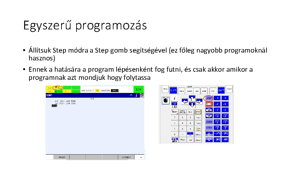 Egyszerű programozás • Állítsuk Step módra a Step gomb segítségével (ez főleg nagyobb programoknál